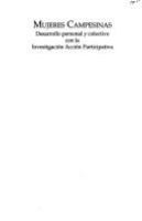 Mujeres campesinas : desarrollo personal y colectivo con la Investigación Acción Participativa /