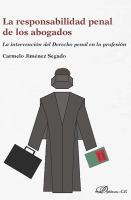 La responsabilidad penal de los abogados la intervención del derecho penal en la profesión /