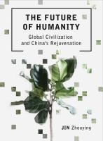 The future of humanity : global civilization and China's rejuvenation /