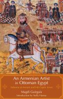 An Armenian artist in Ottoman Egypt : Yuhanna al-Armani and his Coptic icons /