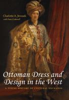 Ottoman dress & design in the West : a visual history of cultural exchange /