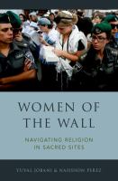 Women of the Wall : navigating religion in sacred sites /