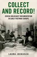 Collect and record! : Jewish Holocaust documentation in early postwar Europe /