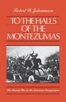To the Halls of the Montezumas : The Mexican War in the American Imagination.