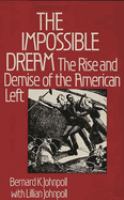 The impossible dream : the rise and demise of the American left /