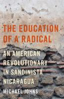 The education of a radical an American revolutionary in Sandinista Nicaragua /