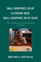 Small handprints on my classroom door; small handprints on my heart early childhood teaching standards in practice /