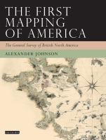 The First Mapping of America : The General Survey of British North America.