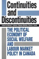 Continuities and Discontinuities : The Political Economy of Social Welfare and Labour Market Policy in Canada.