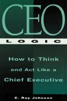 CEO logic how to think and act like a chief executive /