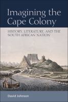 Imagining the Cape Colony : history, literature, and the South African nation /