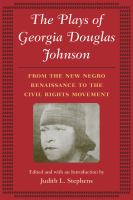 The Plays of Georgia Douglas Johnson : From the New Negro Renaissance to the Civil Rights Movement /