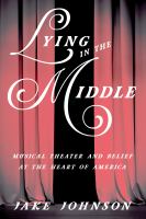 Lying in the middle musical theater and belief at the heart of America /