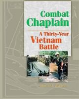 Combat chaplain : a thirty-year Vietnam battle /