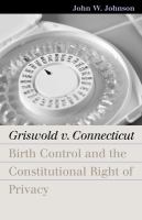 Griswold v. Connecticut : Birth Control and the Constitutional Right of Privacy /