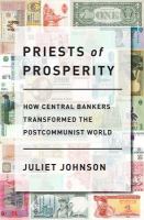 Priests of Prosperity : How Central Bankers Transformed the Postcommunist World.