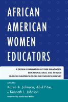 African American Women Educators : A Critical Examination of Their Pedagogies, Educational Ideas, and Activism from the Nineteenth to the Mid-twentieth Century.