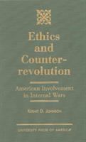 Ethics and counterrevolution : American involvement in internal wars /