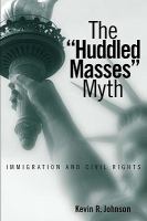 The "huddled masses" myth : immigration and civil rights /