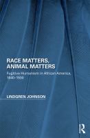 Race Matters, Animal Matters : Fugitive Humanism in African America, 1840-1930.