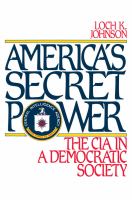 America's Secret Power : The CIA in a Democratic Society.