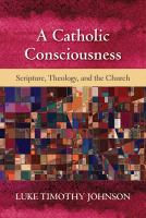 A Catholic consciousness scripture, theology, and the church /