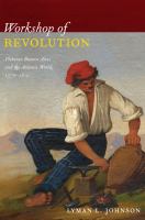 Workshop of revolution : plebeian Buenos Aires and the Atlantic world, 1776-1810 /