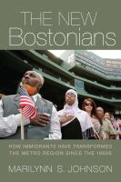 The New Bostonians: How Immigrants Have Transformed the Metro Area since the 1960s