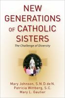 New generations of Catholic sisters : the challenge of diversity /
