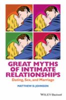 Great myths of intimate relationships dating, sex, and marriage /