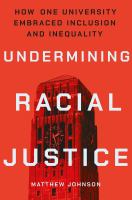 Undermining racial justice how one university embraced inclusion and inequality /