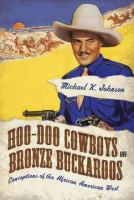 Hoo-doo cowboys and bronze buckaroos : conceptions of the African American West /