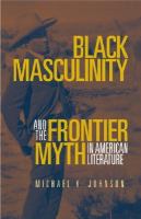 Black masculinity and the frontier myth in American literature /