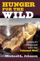 Hunger for the wild : America's obsession with the untamed West /