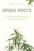 Grass Roots : a History of Cannabis in the American West /