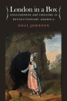 London in a box : Englishness and theatre in revolutionary America /