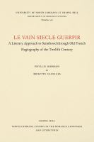 Le vain siecle guerpir : a literary approach to sainthood through Old French hagiography of the twelfth century /