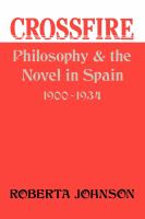 Crossfire : Philosophy and the Novel in Spain, 1900-1934.