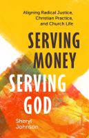 Serving money, serving God : aligning radical justice, Christian practice, and church life /