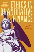 Ethics in Quantitative Finance A Pragmatic Financial Market Theory /
