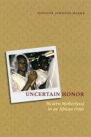 Uncertain honor : modern motherhood in an African crisis /