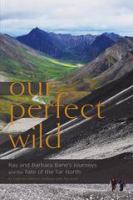 Our perfect wild : Ray and Barbara Bane's journeys and the fate of the Far North /