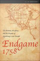 Endgame 1758 : The Promise, the Glory, and the Despair of Louisbourg's Last Decade.