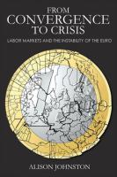 From convergence to crisis labor markets and the instability of the euro /