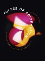 Pulses of abstraction : episodes from a history of animation /