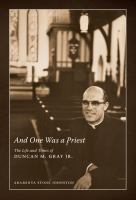 And One Was a Priest : The Life and Times of Duncan M. Gray Jr.