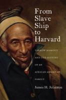 From slave ship to Harvard : Yarrow Mamout and the history of an African American family /