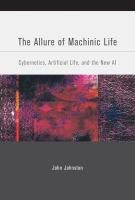 The Allure of Machinic Life : Cybernetics, Artificial Life, and the New AI.