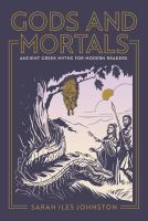 Gods and mortals : ancient Greek myths for modern readers /