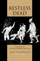 Restless dead encounters between the living and the dead in ancient Greece /